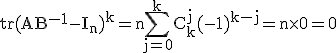 3$\rm%20tr(AB^{-1}-I_n)^k=n\Bigsum_{j=0}^kC_k^j(-1)^{k-j}=n\time 0=0